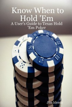Know When to Hold 'em - A User's Guide to Texas Hold 'em Poker - Idema, Jim