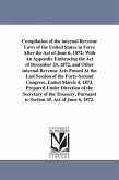 Compilation of the internal Revenue Laws of the United States in Force After the Act of June 6, 1872; With An Appendix Embracing the Act of December 2