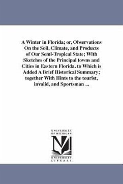 A Winter in Florida; or, Observations On the Soil, Climate, and Products of Our Semi-Tropical State; With Sketches of the Principal towns and Cities i - Bill, Ledyard