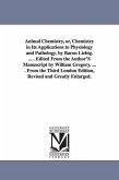 Animal Chemistry, or, Chemistry in Its Applications to Physiology and Pathology. by Baron Liebig. ... . Edited From the Author'S Manuscript by William