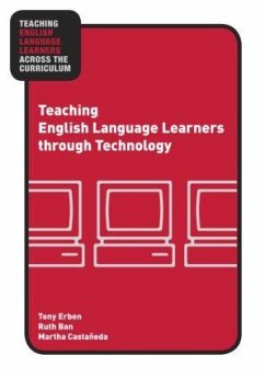 Teaching English Language Learners through Technology - Erben, Tony; Ban, Ruth; Castañeda, Martha