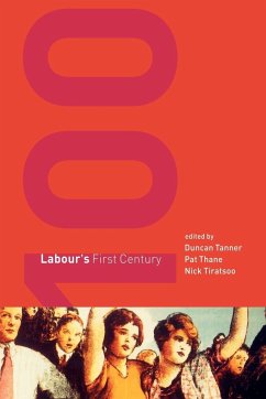 Labour's First Century - Tanner, Duncan / Thane, Pat / Tiratsoo, Nick (eds.)