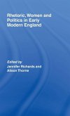 Rhetoric, Women and Politics in Early Modern England Rhetoric, Women and Politics in Early Modern England