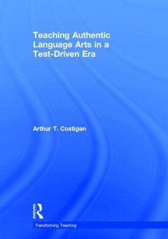 Teaching Authentic Language Arts in a Test-Driven Era - Costigan, Arthur T