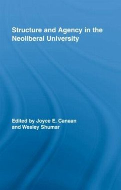 Structure and Agency in the Neoliberal University - Canaan, Joyce E / Shumar, Wesley (eds.)