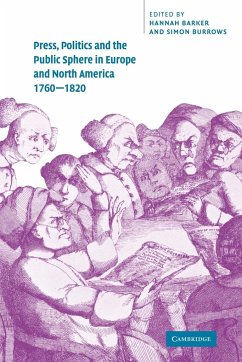 Press, Politics and the Public Sphere in Europe and North America, 1760 1820 - Barker, Hannah / Burrows, Simon (eds.)