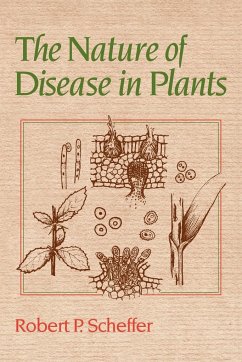 The Nature of Disease in Plants - Scheffer, Robert P.