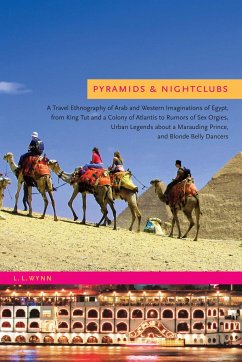 Pyramids & Nightclubs: A Travel Ethnography of Arab and Western Imaginations of Egypt, from King Tut and a Colony of Atlantis to Rumors of Se - Wynn, L. L.