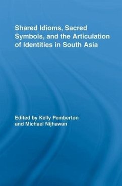 Shared Idioms, Sacred Symbols, and the Articulation of Identities in South Asia - Nijhawan, Michael / Pemberton, Kelly (eds.)