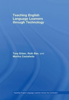 Teaching English Language Learners through Technology - Erben, Tony; Ban, Ruth; Castañeda, Martha