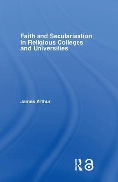 Faith and Secularisation in Religious Colleges and Universities - Arthur, James