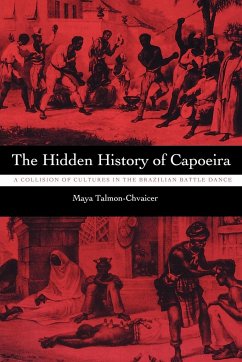 The Hidden History of Capoeira - Talmon-Chvaicer, Maya