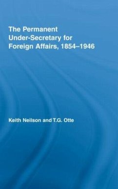 The Permanent Under-Secretary for Foreign Affairs, 1854-1946 - Neilson, Keith; Otte, T G