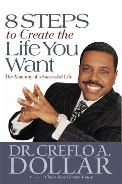 8 Steps to Create the Life You Want - Dollar, Creflo A.