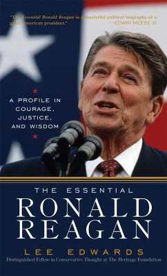 The Essential Ronald Reagan: A Profile in Courage, Justice, and Wisdom - Edwards, Lee