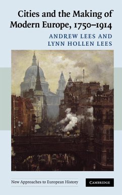 Cities and the Making of Modern Europe, 1750-1914 - Lees, Andrew; Lees, Lynn Hollen