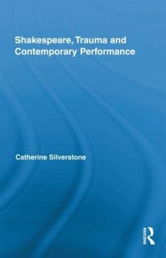 Shakespeare, Trauma and Contemporary Performance - Silverstone, Catherine (Queen Mary University of London, UK)