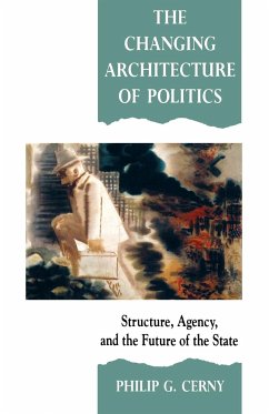 The Changing Architecture of Politics - Cerny, Philip G.