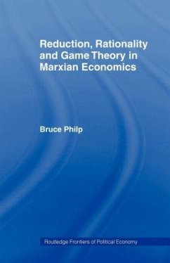 Reduction, Rationality and Game Theory in Marxian Economics - Philp, Bruce