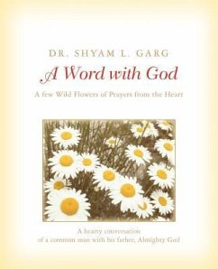 A Word with God: A few Wild Flowers of Prayers from the Heart - Garg, Shyam L.
