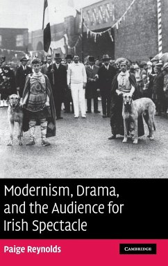 Modernism, Drama, and the Audience for Irish Spectacle - Reynolds, Paige