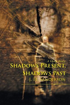 Shadows Present, Shadows Past - Sanderson, J. H.