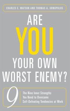 Are You Your Own Worst Enemy? The Nine Inner Strengths You Need to Overcome Self-Defeating Tendencies at Work - Watson, Charles; Idinopulos, Thomas