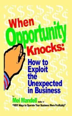 When Opportunity Knocks: How to Exploit the Unexpected in Business