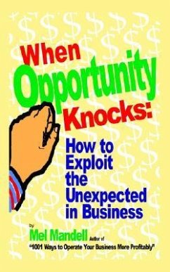 When Opportunity Knocks: How to Exploit the Unexpected in Business - Mandell, Mel