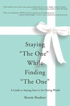 Staying the One While Finding the One: A Guide to Staying Sane in the Dating World - Bruderer, Bonnie