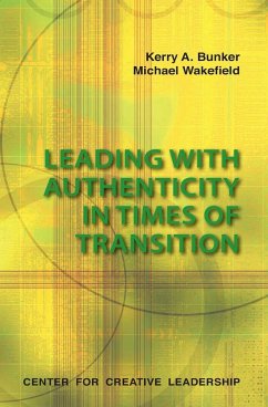 Leading with Authenticity in Times of Transition - Bunker, Kerry A.; Wakefield, Michael