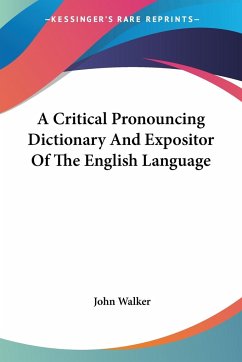 A Critical Pronouncing Dictionary And Expositor Of The English Language - Walker, John