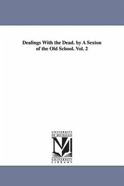 Dealings With the Dead. by A Sexton of the Old School. Vol. 2 - Sargent, Lucius Manlius