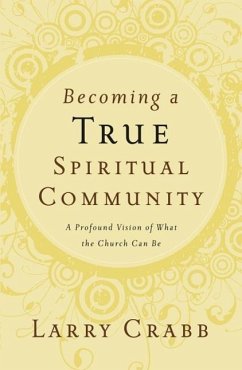 Becoming a True Spiritual Community - Crabb, Larry