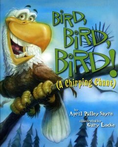 Bird, Bird, Bird! - Sayre, April Pulley