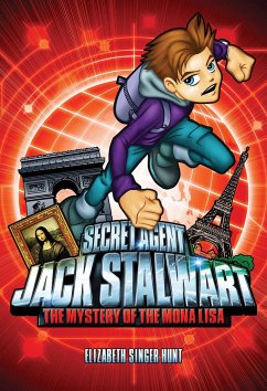 Secret Agent Jack Stalwart: Book 3: The Mystery of the Mona Lisa: France - Hunt, Elizabeth Singer