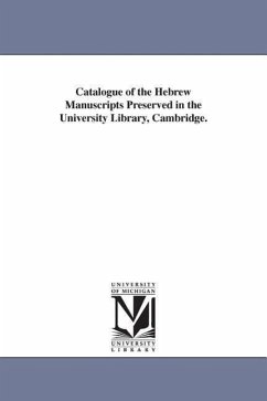 Catalogue of the Hebrew Manuscripts Preserved in the University Library, Cambridge. - Cambridge University Library, University; Cambridge University Library