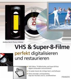 VHS & Super-8-Filme perfekt digitalisieren und restaurieren - Hein, Andreas; Schirmer, Thomas