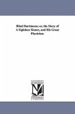 Blind Bartimeus; or, the Story of A Sightless Sinner, and His Great Physician.