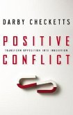 Positive Conflict: Transform Opposition Into Innovation