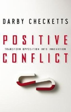 Positive Conflict: Transform Opposition Into Innovation - Checketts, Darby