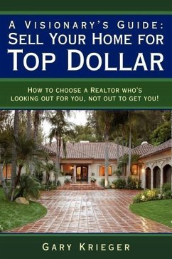 A Visionary's Guide: Sell Your Home for Top Dollar - Krieger, Gary