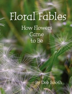 Floral Fables How Flowers Came to Be - Booth, Deb
