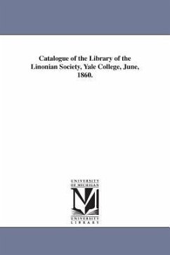 Catalogue of the Library of the Linonian Society, Yale College, June, 1860. - Yale University Linonian Society Libra; Yale University Linonian Society Library