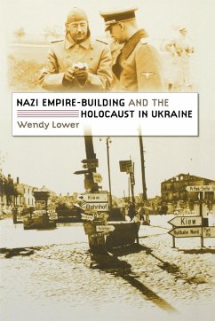 Nazi Empire-Building and the Holocaust in Ukraine - Lower, Wendy