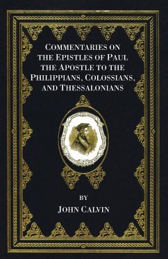 Commentaries on the Epistles of Paul the Apostle to the Philippians, Colossians, and Thessalonians