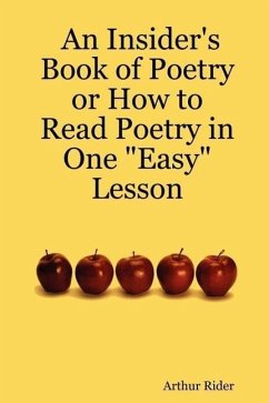 An Insider's Book of Poetry or How to Read Poetry in One "Easy" Lesson