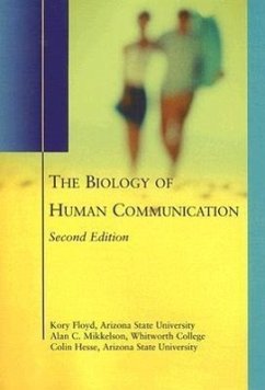 The Biology of Human Communication - Floyd, Kory; Haynes, Mark T.; Mikkelson, Alan C.