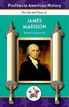 The Life and Times of James Madison - Somervill, Barbara