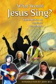 What Would Jesus Sing?
